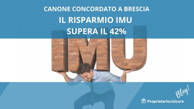 Foto sullo sfondo di un uomo che solleva una pesante scritta "IMU" di mattoni arancio, in alto scritta bianca su sfondo blu "canone concordato a Brescia il risparmio IMU supera il 42%" in basso logo bianco casetta stilizzata e scritta "proprietarioalsicuro" e "blog"